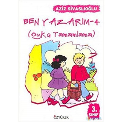 Ben Yazarım / Öykü Tamamlama - İlkokul 3. Sınıf Ben Yazarım / Öykü Tamamlama - İlkokul 3. Sınıf